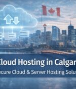 Cloud Hosting in Calgary: A Guide to Cloud and Server Hosting